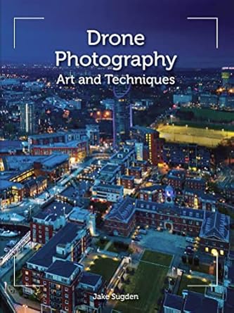 Discover the Magic of Aerial Imagery: A Review of Drone Photography: Art and Techniques from Amazon