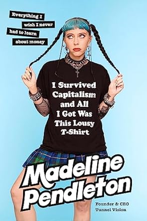An Eye-Opening Journey Through Financial Struggles: I Survived Capitalism and All I Got Was This Lousy T-Shirt: Everything I Wish I Never Had to Learn About Money from Amazon
