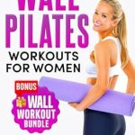 Unlock Your Fitness Potential: A Comprehensive Review of ‘Wall Pilates Workouts for Women: Transform Your Body and Energize Your Life in Just 30 Days!’ Featuring Easy-to-Follow Full-Color Illustrated Exercises and Customized Challenges to Sculpt, Flex, and Strengthen