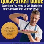 Discover the Benefits: A Comprehensive Review of The Carnivore Diet Quick-Start Guide: ALL YOUR QUESTIONS WILL BE ANSWERED! START TODAY!