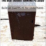Unleash High-Performance Gaming on a Budget: A Comprehensive Review of ‘The Best Budget Gaming PC 2020: Build a 144FPS PC for Under 0’ Unleash High-Performance Gaming on a Budget: A Comprehensive Review of ‘The Best Budget Gaming PC 2020: Build a 144FPS PC for Under 0’