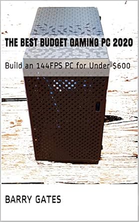 Unleash High-Performance Gaming on a Budget: A Comprehensive Review of ‘The Best Budget Gaming PC 2020: Build a 144FPS PC for Under 0’