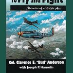 Unforgettable Insights: To Fly and Fight: Memoirs of a Triple Ace – A Captivating Journey Through Aviation History