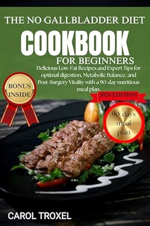 Unlock Vitality Post-Surgery: A Comprehensive Review of The No Gallbladder Cookbook for Beginners 2024 – Delicious Low-Fat Recipes and Expert Tips for Optimal Digestion, Metabolic Balance, and a 90-Day Nutritious Meal Plan