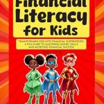 Unlock Your Child’s Financial Future: A Must-Read Review of ‘Financial Literacy for Kids: Transforming Kids into Financial Superheroes – A Fun Guide to Mastering Money Skills and Achieving Financial Success’