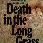 Unforgettable Thrills Await: A Review of Death in the Long Grass: A Big Game Hunter’s Adventures in the African Bush Unforgettable Thrills Await: A Review of Death in the Long Grass: A Big Game Hunter’s Adventures in the African Bush