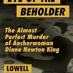 Must-Read True Crime: Eye of the Beholder: The Almost Perfect Murder of Anchorwoman Diane Newton King Must-Read True Crime: Eye of the Beholder: The Almost Perfect Murder of Anchorwoman Diane Newton King