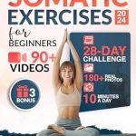 Transform Your Well-Being: A Comprehensive Review of ‘Somatic Exercises for Beginners: 90+ Exercises Video-illustrated by an Instructor to Ease Anxiety, Relieve Tension, and Harmonize Mind & Body | 28-day Challenge Included’