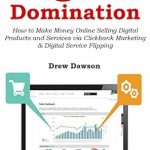 Must-Read Review: Digital Domination – How to Make Money Online Selling Digital Products and Services via Clickbank Marketing & Digital Service Flipping from Amazon
