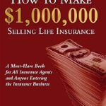 Discover the Secrets to Wealth: A Comprehensive Review of ‘How To Make A Million Dollars Selling Life Insurance: How To Achieve Financial Success’