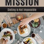 Discover the Secrets to Successful Weight Loss: A Review of *Nutrition Mission: Dieting is Not Impossible*