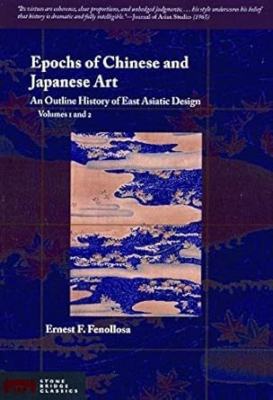 Discover the Timeless Beauty: A Comprehensive Review of Epochs of Chinese and Japanese Art: An Outline History of East Asiatic Design (Stone Bridge Classics) Revised Edition