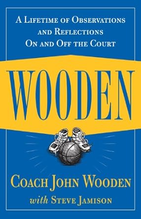 Transform Your Life with Timeless Wisdom: A Review of Wooden: A Lifetime of Observations and Reflections On and Off the Court