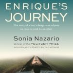 An Inspiring Tale of Courage and Resilience: Enrique’s Journey: The Story of a Boy’s Dangerous Odyssey to Reunite with His Mother