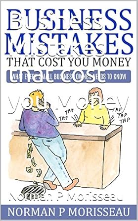 Essential Insights: BUSINESS MISTAKES THAT COST YOU MONEY: WHAT EVERY SMALL BUSINESS OWNER NEEDS TO KNOW