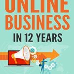 Essential Insights: 10 Things I’ve Learned About Online Business In 12 Years – How To Build A Successful, Money-Making Online Business from Amazon