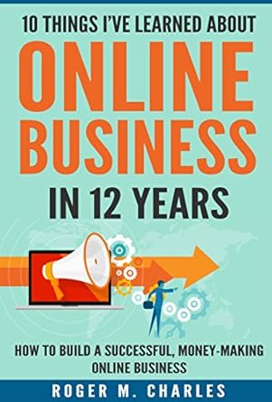 Essential Insights: 10 Things I’ve Learned About Online Business In 12 Years – How To Build A Successful, Money-Making Online Business from Amazon