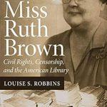 An Eye-Opening Exploration of Censorship: The Dismissal of Miss Ruth Brown – Civil Rights, Censorship, and the American Library