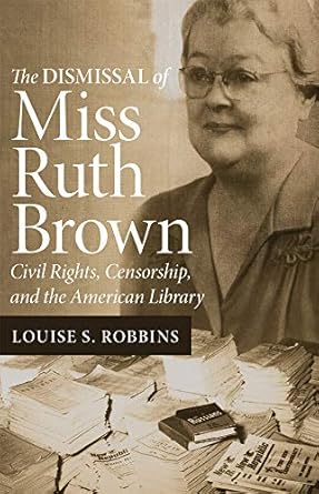 An Eye-Opening Exploration of Censorship: The Dismissal of Miss Ruth Brown – Civil Rights, Censorship, and the American Library
