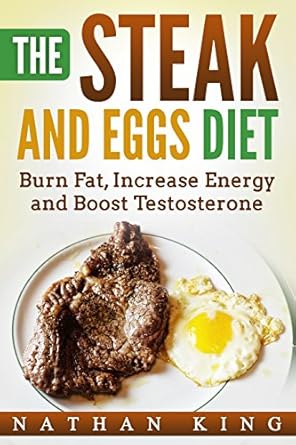 Unlock Your Ultimate Fitness Goals: A Comprehensive Review of The Steak And Eggs Diet: Burn Fat, Increase Energy And Boost Testosterone