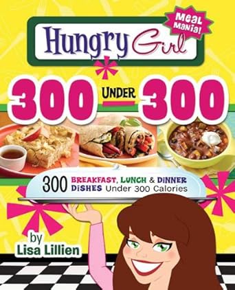 Discover Deliciously Guilt-Free Meals: A Review of Hungry Girl 300 Under 300: 300 Breakfast, Lunch & Dinner Dishes Under 300 Calories