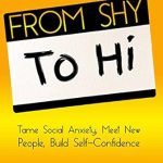 Transform Your Social Life: A Comprehensive Review of ‘From Shy to Hi: Tame Social Anxiety, Meet New People and Build Self-Confidence (How to Change Your Life in 10 Minutes a Day Book 5)’ Transform Your Social Life: A Comprehensive Review of ‘From Shy to Hi: Tame Social Anxiety, Meet New People and Build Self-Confidence (How to Change Your Life in 10 Minutes a Day Book 5)’