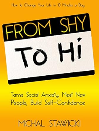 Transform Your Social Life: A Comprehensive Review of ‘From Shy to Hi: Tame Social Anxiety, Meet New People and Build Self-Confidence (How to Change Your Life in 10 Minutes a Day Book 5)’
