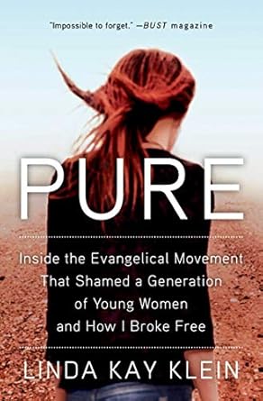 An Eye-Opening Journey: Pure: Inside the Evangelical Movement That Shamed a Generation of Young Women and How I Broke Free
