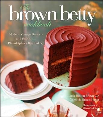 Discover Sweet Nostalgia: A Review of The Brown Betty Cookbook: Modern Vintage Desserts and Stories from Philadelphia’s Best Bakery