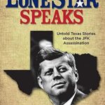 Uncovering Hidden Truths: A Must-Read Review of The Lone Star Speaks: Untold Texas Stories About the JFK Assassination