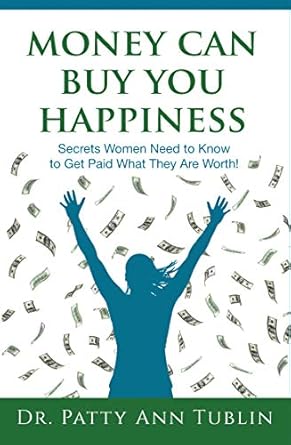 Discover How to Unlock Your True Earning Potential: A Review of ‘Money Can Buy You Happiness: Secrets Women Need to Know To Get Paid What They Are Worth!’