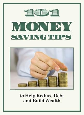 Discover Proven Strategies in This Must-Read Review: 101 Money Saving Tips to Help Reduce Debt and Build Wealth (Financial Prosperity Series Book 1)