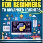 Unlock Your Coding Potential: A Comprehensive Review of ‘Python Programming for Beginners to Advanced Learners: The Comprehensive Foundational Guide to Python Programming for Novice Coders (Practical Examples and Exercises for Everyone with Little)’” Unlock Your Coding Potential: A Comprehensive Review of ‘Python Programming for Beginners to Advanced Learners: The Comprehensive Foundational Guide to Python Programming for Novice Coders (Practical Examples and Exercises for Everyone with Little)’”