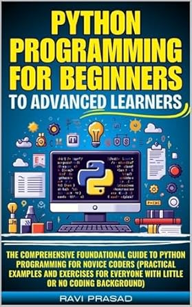 Unlock Your Coding Potential: A Comprehensive Review of ‘Python Programming for Beginners to Advanced Learners: The Comprehensive Foundational Guide to Python Programming for Novice Coders (Practical Examples and Exercises for Everyone with Little)’”