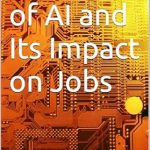 Essential Insights: The Rise of AI and Its Impact on Jobs – A Comprehensive Review