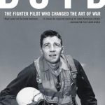 Discover the Revolutionary Insights in ‘Boyd: The Fighter Pilot Who Changed the Art of War’ – A Must-Read Review!