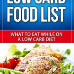 Essential Insights: A Comprehensive Review of ‘Low Carb Food List: What to Eat While on a Low Carb Diet (Low Carb Diet: A List of Low Carb Foods to Help You Lose Weight Fast and What to Eat to Lose Weight)’
