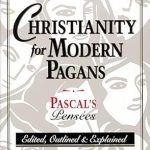 Discover Profound Insights: A Review of Christianity for Modern Pagans: Pascal’s Pensees