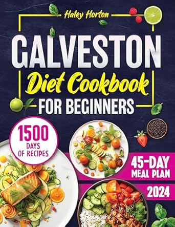Transform Your Health with This Must-Have Guide: Galveston Diet Cookbook for Beginners – Master Hormonal Balance and Weight Loss: 1500 Days of Quick, Easy, and Delicious Recipes with a Comprehensive 45-Day Meal Plan for Menopausal Health