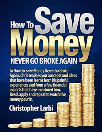 Discover the Secrets to Financial Freedom: A Comprehensive Review of ‘How To Save Money, Never Go Broke Again’