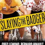 An Unforgettable Journey Through Cycling History: Slaying the Badger: Greg LeMond, Bernard Hinault, and the Greatest Tour de France