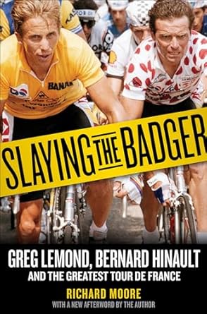An Unforgettable Journey Through Cycling History: Slaying the Badger: Greg LeMond, Bernard Hinault, and the Greatest Tour de France