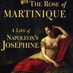 Discover the Enigmatic Life of a Legend: A Compelling Review of The Rose of Martinique: A Life of Napoleon’s Josephine Discover the Enigmatic Life of a Legend: A Compelling Review of The Rose of Martinique: A Life of Napoleon’s Josephine