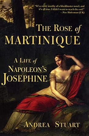 Discover the Enigmatic Life of a Legend: A Compelling Review of The Rose of Martinique: A Life of Napoleon’s Josephine