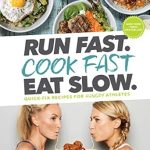 Transform Your Meals with Expert Tips: Run Fast. Cook Fast. Eat Slow.: Quick-Fix Recipes for Hangry Athletes – A Must-Have Cookbook!