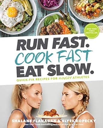 Transform Your Meals with Expert Tips: Run Fast. Cook Fast. Eat Slow.: Quick-Fix Recipes for Hangry Athletes – A Must-Have Cookbook!