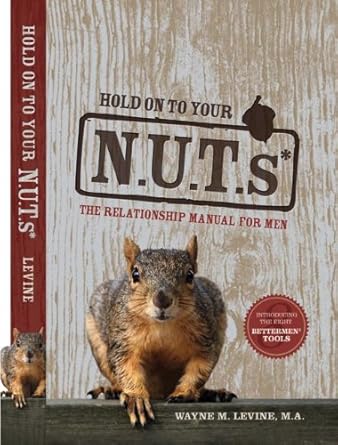Unlocking Relationship Success: A Comprehensive Review of ‘Hold on to Your NUTs: The Relationship Manual for Men’