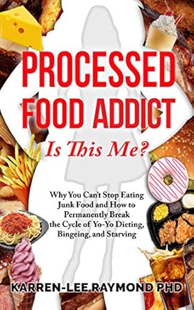 Transform Your Relationship with Food: A Deep Dive into ‘Processed Food Addict: Is This Me? Why You Can’t Stop Eating Junk Food and How to Permanently Break the Cycle of Yo-Yo Dieting, Bingeing, and Starving’