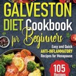 Discover the Benefits of Anti-Inflammatory Eating: A Review of the Galveston Diet Cookbook for Beginners – Easy and Quick Anti-Inflammatory Recipes for Menopause