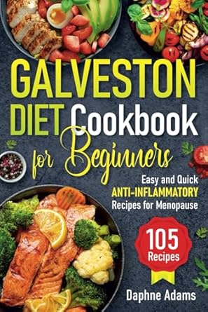 Discover the Benefits of Anti-Inflammatory Eating: A Review of the Galveston Diet Cookbook for Beginners – Easy and Quick Anti-Inflammatory Recipes for Menopause
